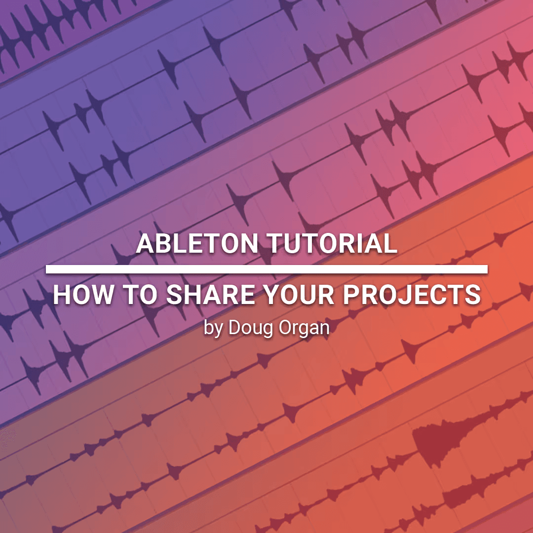 Ableton Tutorial: How to Share Your Projects