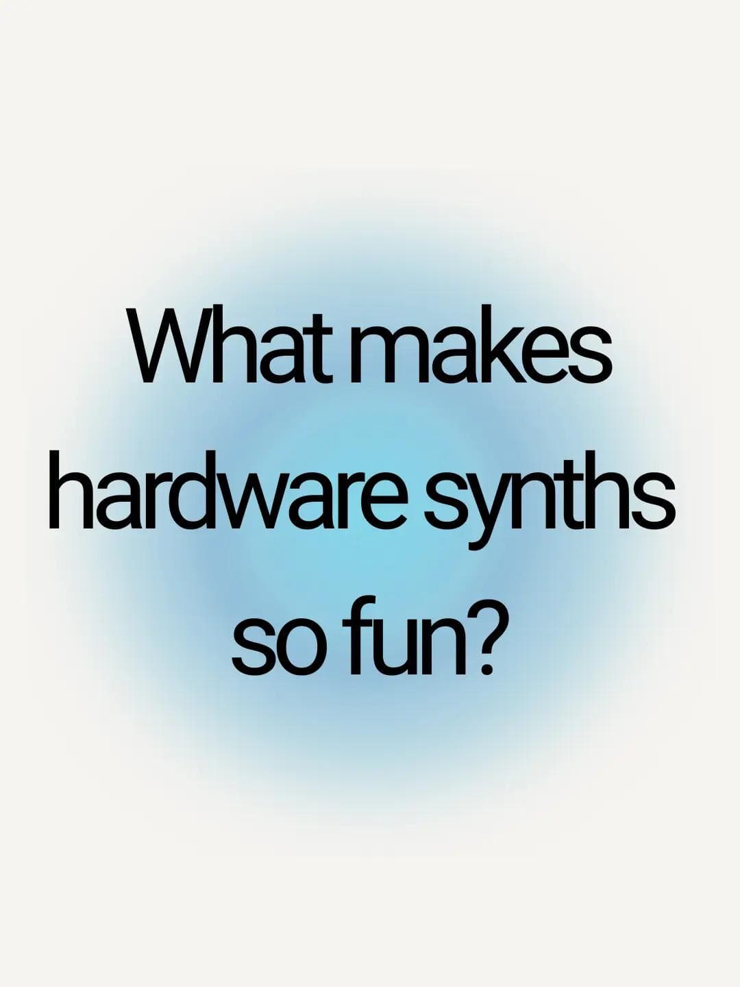 Why I Love Using Hardware Synths